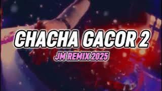 VIRAL‼️CHACHA GACOR 2 (JM REMIX 2025)