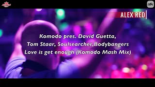 Komodo Pres. D. Guetta, Tom Staar, Soulsearcher, Bodybangers -Love Is Get Enough (Komodo Mash Mix)