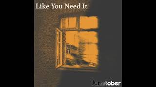 Junetober - Like You Need It (Official Audio)