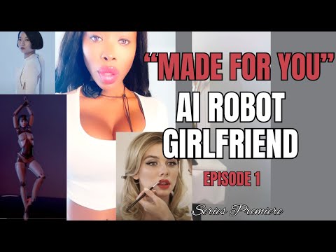 "MADE FOR YOU" Life with Your AI Robot Girlfriend - Series Premiere