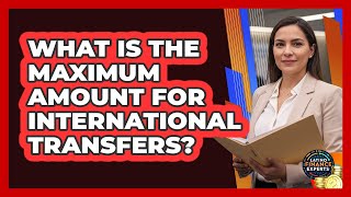 What Is The Maximum Amount For International Transfers?
