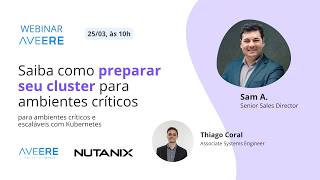 Webnar Aveere & Nutanix: Kubernetes para Ambientes Críticos Como Preparar sua Infraestrutura.