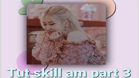 [Tut skill part 3]Tut 3 skill am basic dễ huông