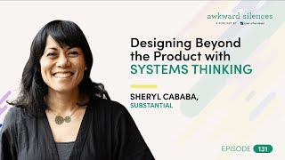 Celebrity Awkward Silences Episode 131: Designing Beyond the Product: Systems Thinking with Sheryl Cababa Profile