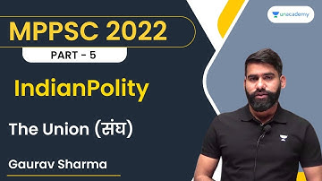 The Union | संघ | Part 5 | Indian Polity | MPPSC | Gaurav Sharma