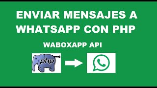 Enviar mensajes a whatsapp con  PHP y Waboxapp API