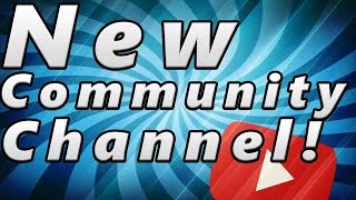 ITS HERE! (Community Channel!)