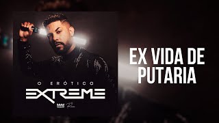 EX VIDA DE PUTARIA - O ERÓTICO EXTREME
