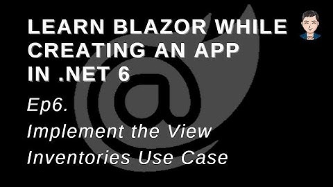 Learn Blazor while creating a full app in .Net 6 | Implement View Inventories Use Case | Ep 6