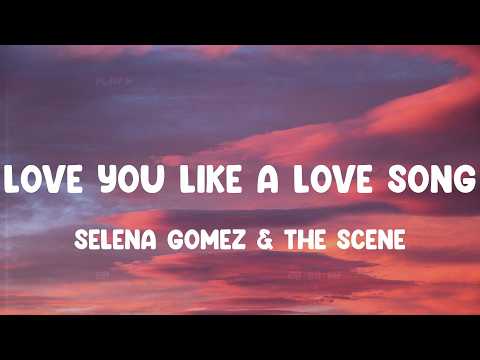 Love You Like A Love Song - Selena Gomez & The Scene, Alex Warren, Flo Rida,... MIX LYRICS