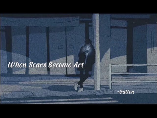 When Scars Become Art - Gatton [slowed•reverb]lyrics