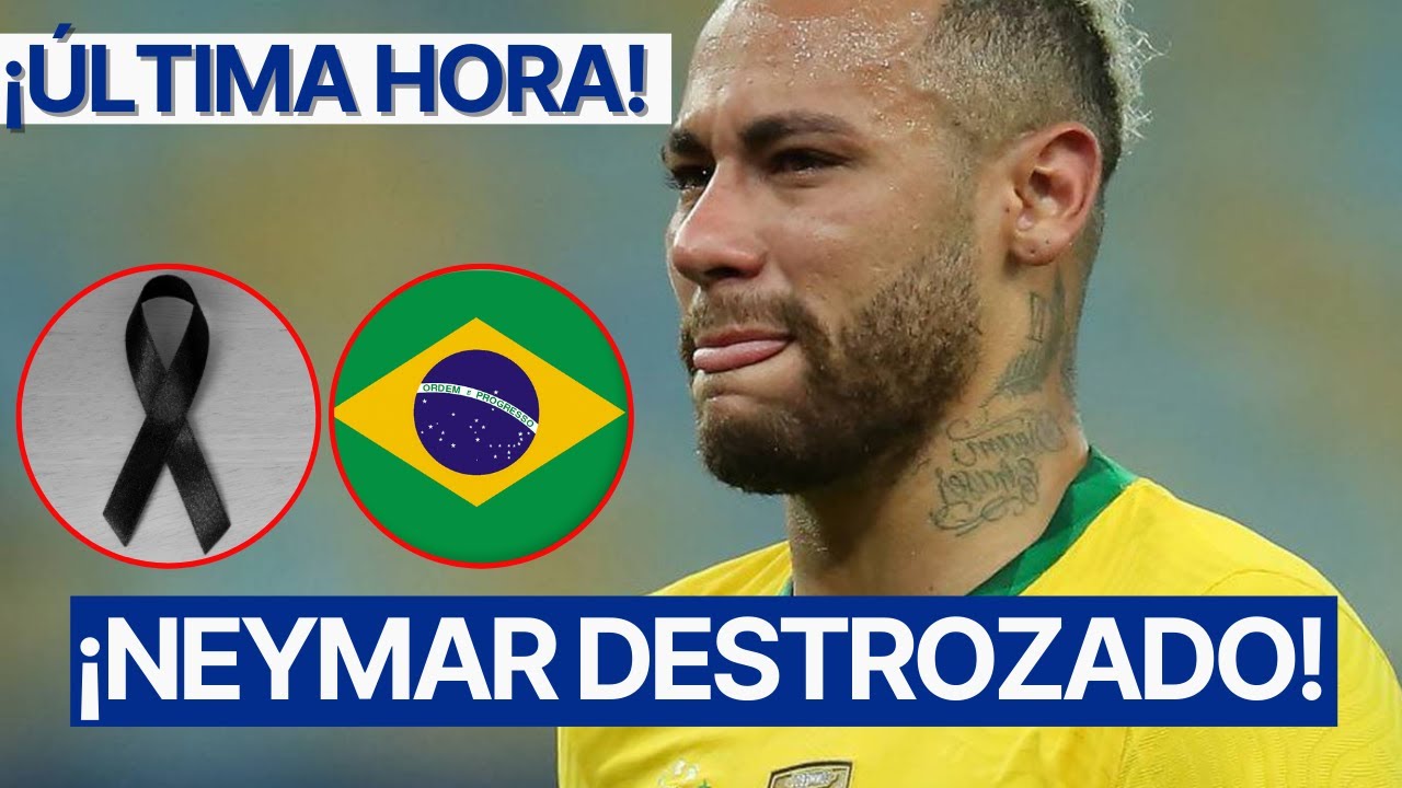 LA MUERTE LLEGA A LA CASA DE NEYMAR y BRASIL DECLARA LUTO GENERAL ...