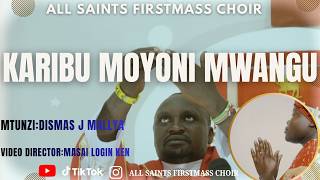 KARIBU MOYONI MWANGU//ALL SAINTS FIRSTMASS CHOIR/ DISMAS J. MALLYA