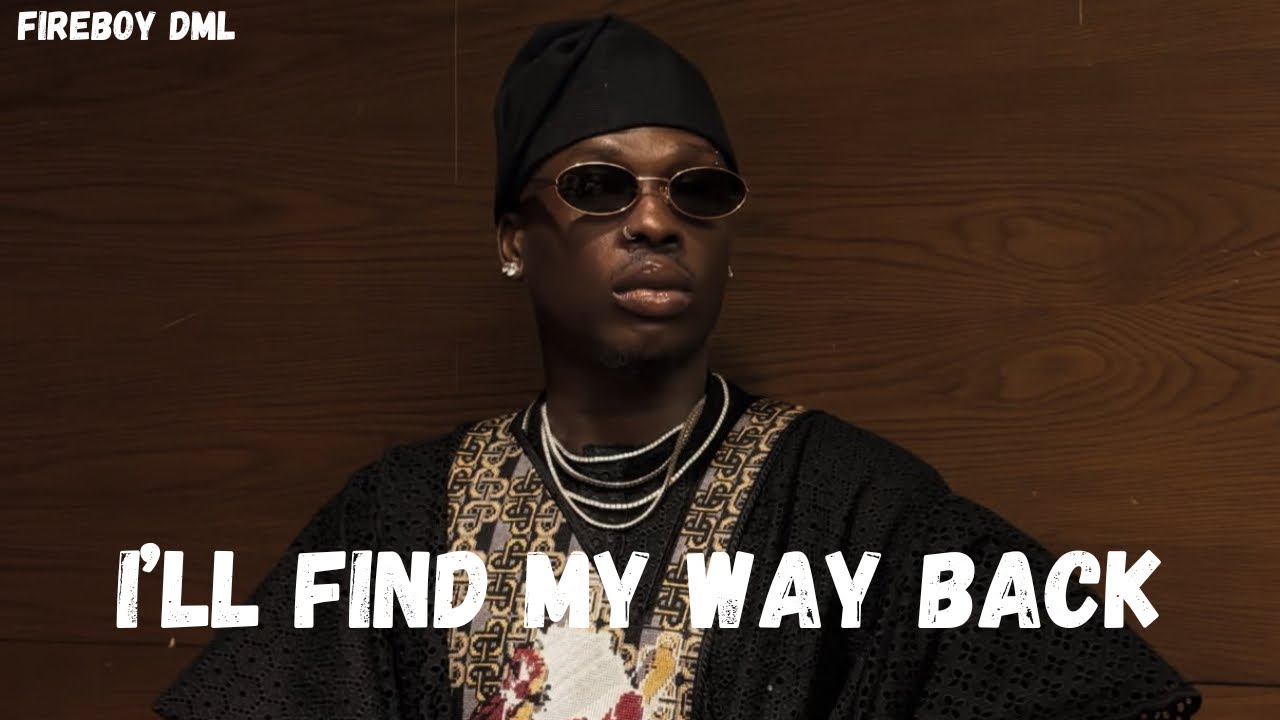 Fireboy Dml - I’ll Find My Way Back - (Lyrics Video)