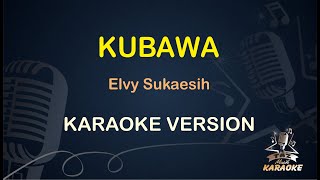 KUBAWA || Elvy Sukaesih ( Karaoke ) Dangdut || Koplo HD Audio