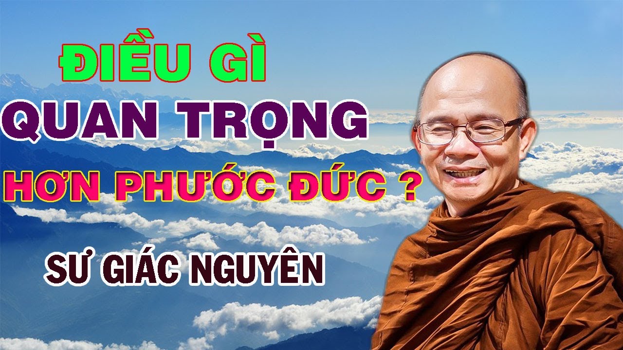 Điều Gì Quan Trọng Hơn PHƯỚC ĐỨC ? | Sư Giác Nguyên | Sư Toại Khanh