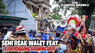 Seni Reak Walet Feat Kuda Renggong Sirawing Grup| Live Cijawura Girang V ~ Bandung