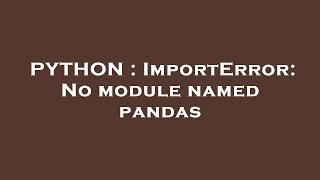 PYTHON : ImportError: No module named pandas