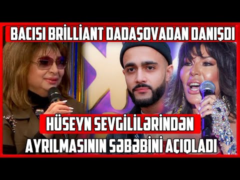 Hüseyn sevgililərindən ayrılmasının səbəbini açıqladı - Bacısı Brilliant Dadaşovadan danışdı