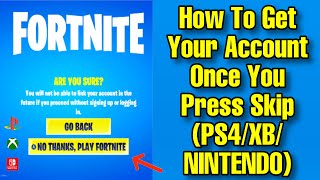 How To Get Your Account Back Once You Press Skip!! Fortnite (Chapter 2 , Season 4 )