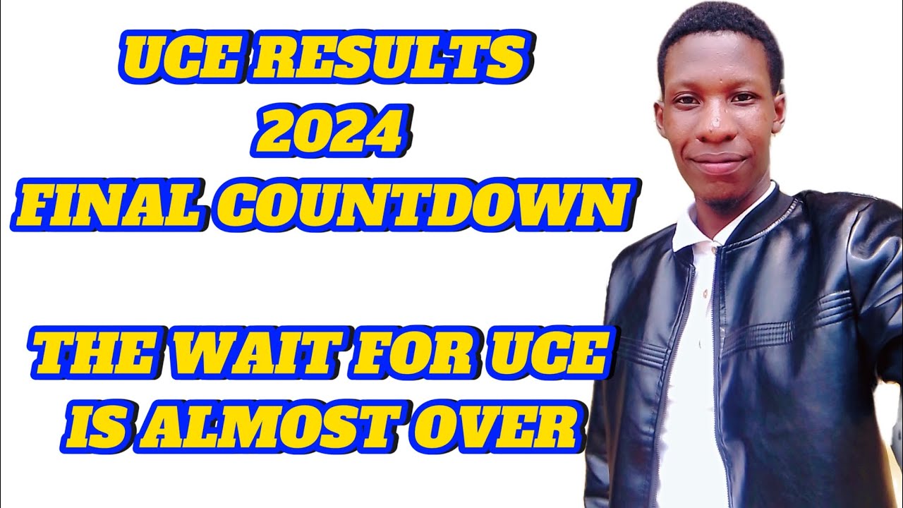 UCE FINAL COUNTDOWN 2024 BY UNEB| THE WAIT FOR UCE RESULTS IS ALMOST ...