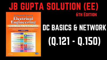 JB Gupta Electrical Engineering Solution | DC BASICS & NETWORKS (Q.121 – Q.150) | Notes4EE