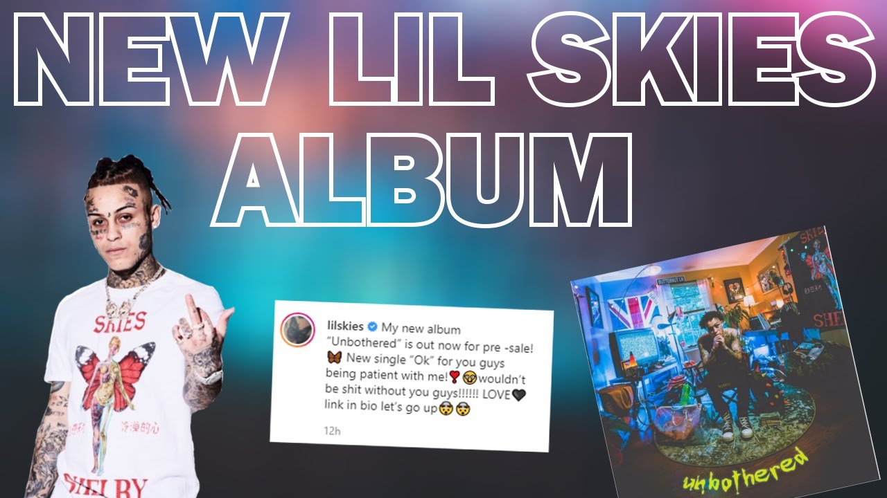 Lil Skies Announces New Album "Unbothered" + New Single "Ok" (Release
