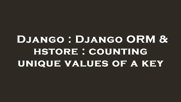 Django : Django ORM & hstore : counting unique values of a key
