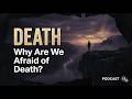 Podcast 11: Death. Why Are We Afraid of Death?