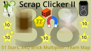 Scrap Clicker 2 Part 38 - 51 Stars, x4Q Brick Multiplier, Team Map Unlocked