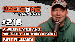 A Week Later And We Still Talking About Katt Williams | #Getsome 218 w/ Gary Owen