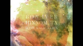 Bon Iver - Hinnom, TX [Slow Magic Remix]