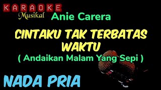 Anie Carera - CINTAKU TAK TERBATAS WAKTU ( Karaoke ) NADA PRIA