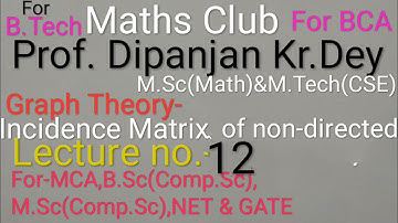 Incidence matrix of non-directed graph for BCA Lecture-12Prof.Dipanjan Kr Dey M.Sc Math& M.Tech CSE