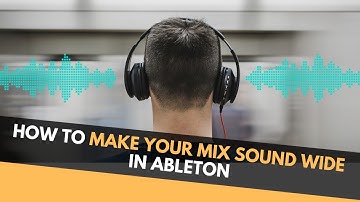 How To Make Your Mix Sound Wide In Ableton