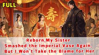 Reborn,My Sister Smashed the Imperial Vase Again, But I Won’t Take the Blame for Her This Time