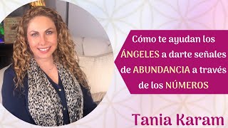 ¿Cómo te ayudan los ÁNGELES  a darte SEÑALES de ABUNDANCIA a través de los NÚMEROS? Tania Karam