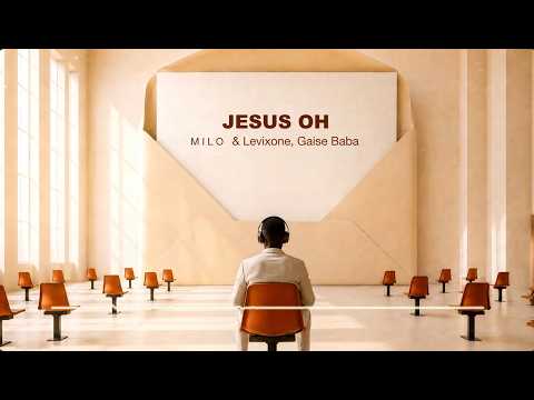 MILO FT GAISE BABA, LEVIXONE - JESUS OH ( Lyrics Video )