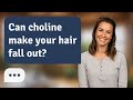 Can choline make your hair fall out? | Choline & Hair