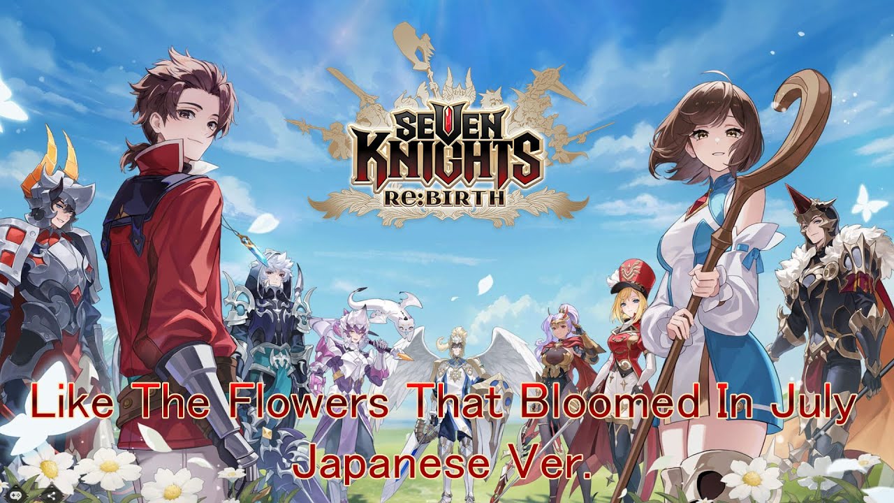 [AMV]Seven Knight Re:Birth | Like The Flowers That Bloomed In July [Full JP ver.]