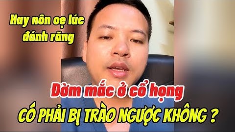 Đờm Mắc Cổ Họng Có Phải Bị Trào Ngược Không ? || Bác sĩ Lá Văn Khôi