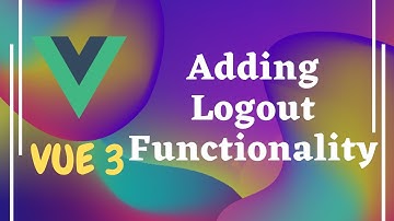 96. Add Logout Functionality by making the auth token empty in the Vuex state - Vue js 3 | Vue 3.