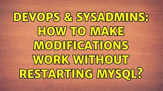 Famous DevOps & SysAdmins: How to make modifications work without restarting MySQL? Wealth