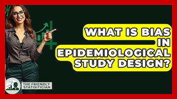 What Is Bias In Epidemiological Study Design? - The Friendly Statistician