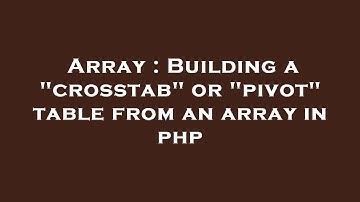 Array : Building a "crosstab" or "pivot" table from an array in php