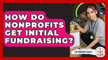 How Do Nonprofits Get Initial Fundraising? - The Nonprofit Digest