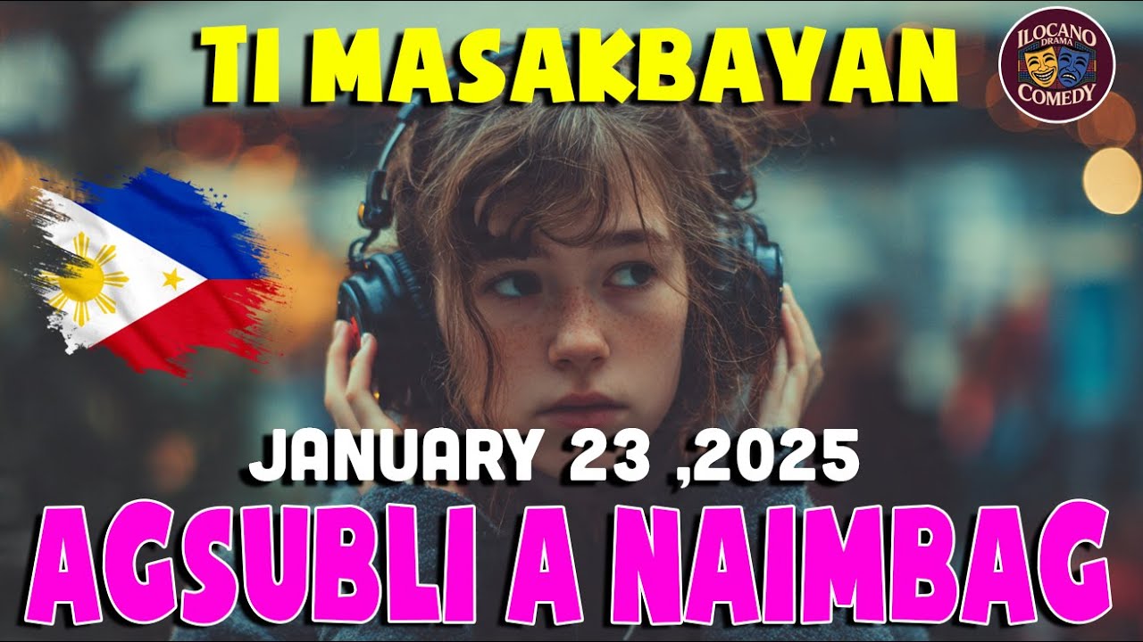 AGSUBLI A NAIMBAG |  TI MASAKBAYAN COMEDY DRAMA JANUARY 23  Ilocano Drama