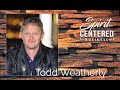 20: The Mechanics of Breakthrough - Todd Weatherly on Spirit-Centered Business