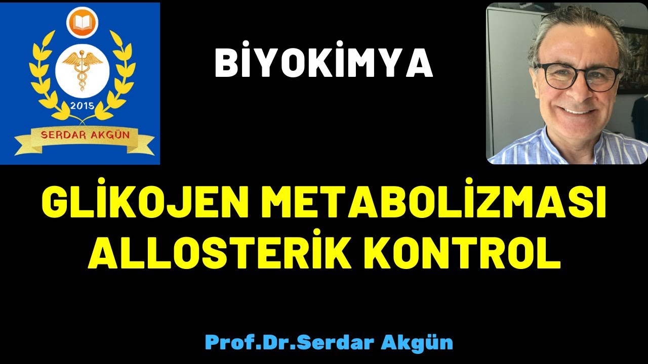 Glikojen Metabolizması, Allosterik Kontrol, Serdar Akgün, Tıp Dersleri, Serdar Akgün Videoları