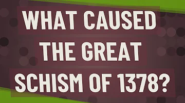 What caused the Great Schism of 1378?